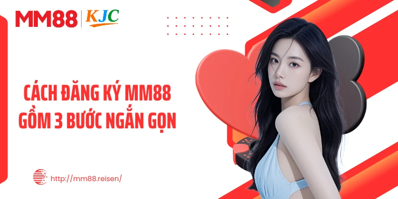 Cách đăng ký MM88 gồm 3 bước ngắn gọn
