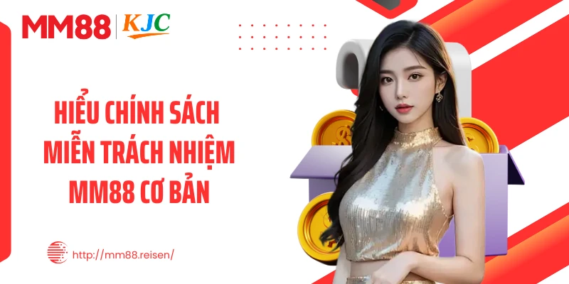 Hiểu chính sách miễn trách nhiệm MM88 cơ bản