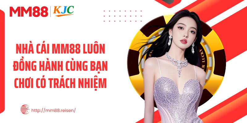 Nhà cái MM88 luôn đồng hành cùng bạn chơi có trách nhiệm